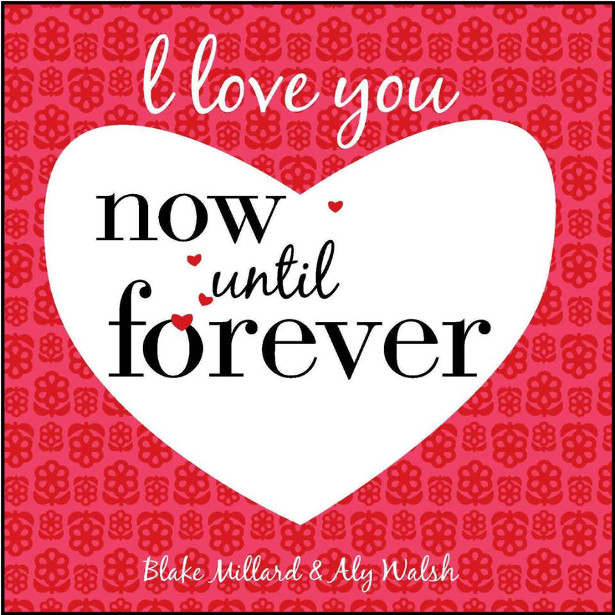 BOOK! I Love You Now Until Forever By Blake Millard & Aly Walsh >> www ...